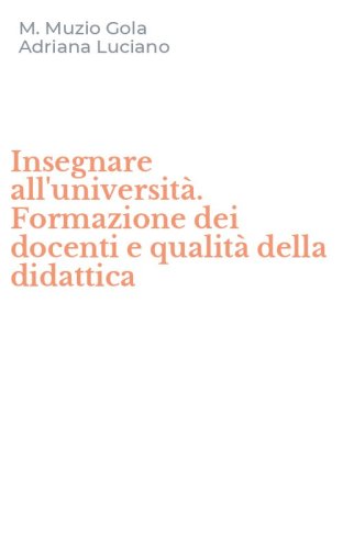 Insegnare all'universit&agrave;. Formazione dei docenti e qualit&agrave; della didattica