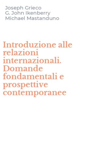 Introduzione alle relazioni internazionali. Domande fondamentali e prospettive contemporanee