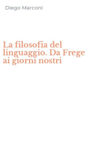 La filosofia del linguaggio. Da Frege ai giorni nostri