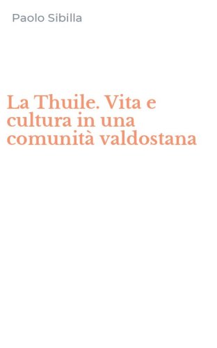 La Thuile. Vita e cultura in una comunit&agrave; valdostana