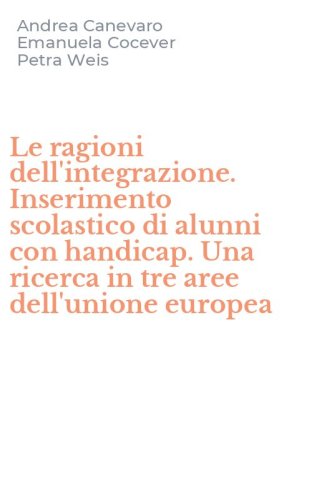 Le ragioni dell'integrazione. Inserimento scolastico di alunni con handicap. Una ricerca in tre aree dell'unione europea
