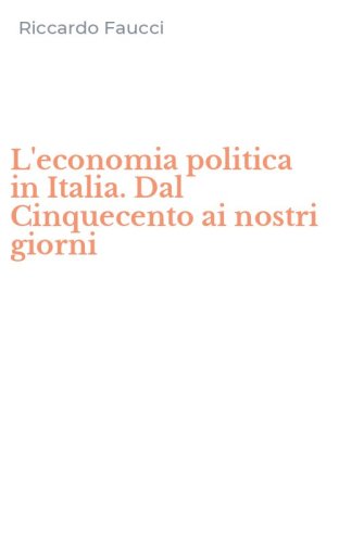 L'economia politica in Italia. Dal Cinquecento ai nostri giorni