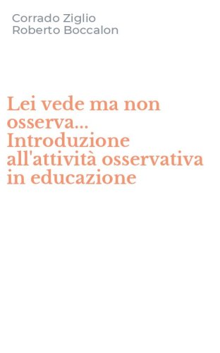 Lei vede ma non osserva... Introduzione all'attivit&agrave; osservativa in educazione