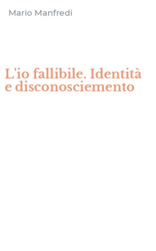 L'io fallibile. Identit&agrave; e disconosciemento