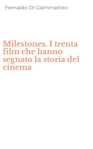Milestones. I trenta film che hanno segnato la storia del cinema