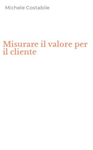 Misurare il valore per il cliente