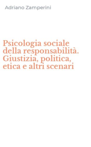 Psicologia sociale della responsabilit&agrave;. Giustizia, politica, etica e altri scenari