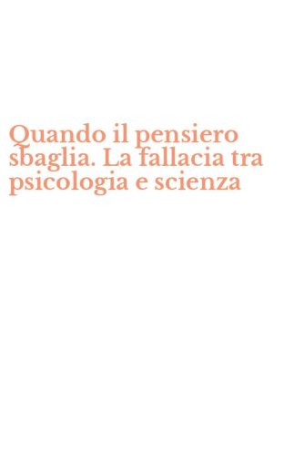 Quando il pensiero sbaglia. La fallacia tra psicologia e scienza