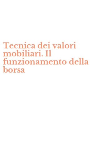Tecnica dei valori mobiliari. Il funzionamento della borsa