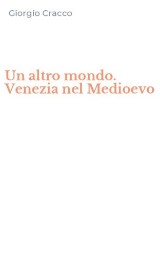 Un altro mondo. Venezia nel Medioevo
