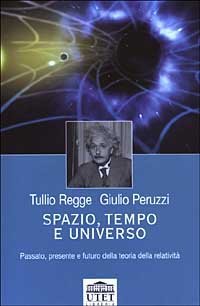 Spazio, tempo e universo. Passato, presente e futuro della teoria della relativit&agrave;
