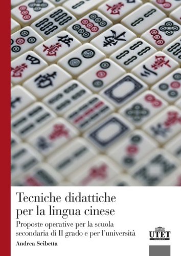 Tecniche didattiche per la lingua cinese. Proposte operative per la scuola secondaria di secondo grado e per l'universit&agrave;