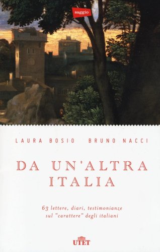 Da un'altra Italia. 63 lettere, diari, testimonianze sul &laquo;carattere&raquo; degli italiani