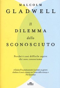 Il dilemma dello sconosciuto. Perch&eacute; &egrave; cos&igrave; difficile capire chi non conosciamo