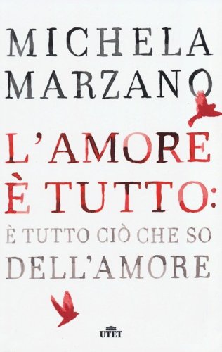 L'amore &egrave; tutto: &egrave; tutto ci&ograve; che so dell'amore