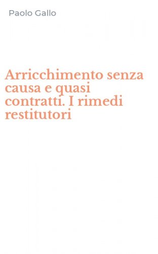 Arricchimento senza causa e quasi contratti. I rimedi restitutori