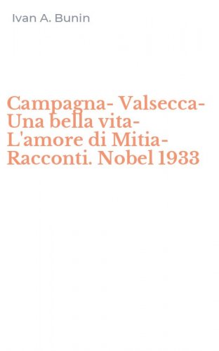Campagna-Valsecca-Una bella vita-L'amore di Mitia-Racconti. Nobel 1933