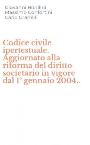 Codice civile ipertestuale. Aggiornato alla riforma del diritto societario in vigore dal 1&deg; gennaio 2004..