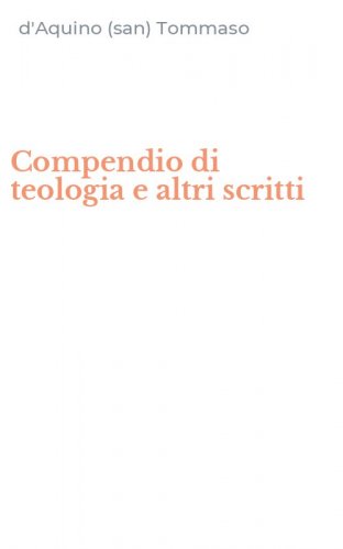 Compendio di teologia e altri scritti