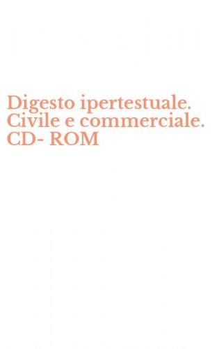 Digesto ipertestuale. Civile e commerciale. CD-ROM