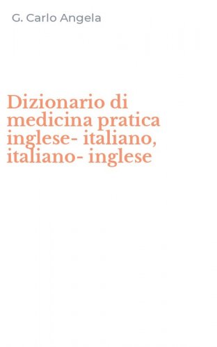 Dizionario di medicina pratica inglese-italiano, italiano-inglese