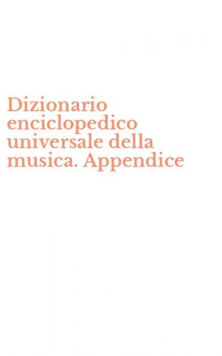 Dizionario enciclopedico universale della musica. Appendice