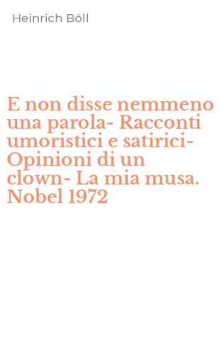 E non disse nemmeno una parola-Racconti umoristici e satirici-Opinioni di un clown-La mia musa. Nobel 1972
