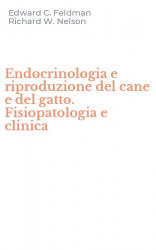 Endocrinologia e riproduzione del cane e del gatto. Fisiopatologia e clinica