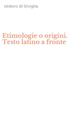 Etimologie o origini. Testo latino a fronte