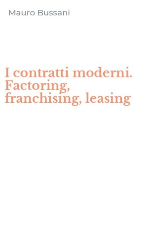 I contratti moderni. Factoring, franchising, leasing