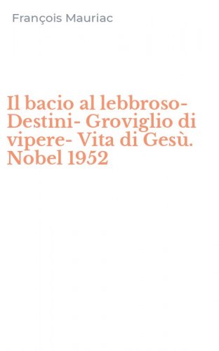 Il bacio al lebbroso-Destini-Groviglio di vipere-Vita di Ges&ugrave;. Nobel 1952