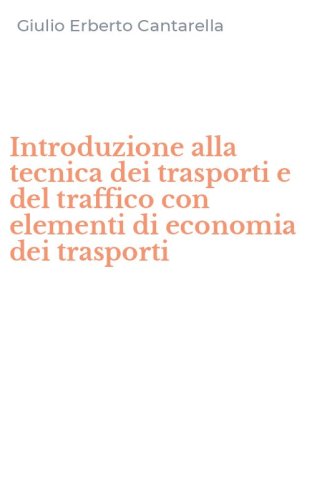 Introduzione alla tecnica dei trasporti e del traffico con elementi di economia dei trasporti