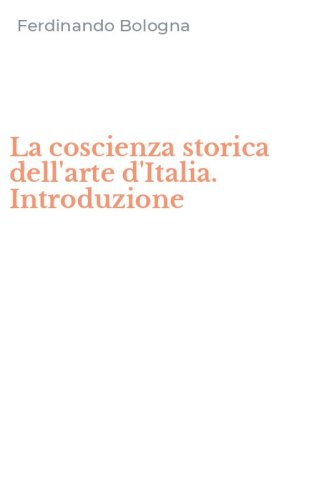 La coscienza storica dell'arte d'Italia. Introduzione