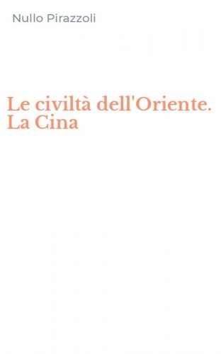 Le civilt&agrave; dell'Oriente. La Cina