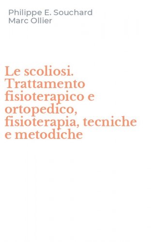 Le scoliosi. Trattamento fisioterapico e ortopedico, fisioterapia, tecniche e metodiche