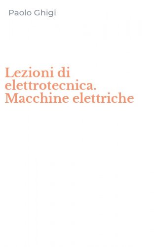 Lezioni di elettrotecnica. Macchine elettriche