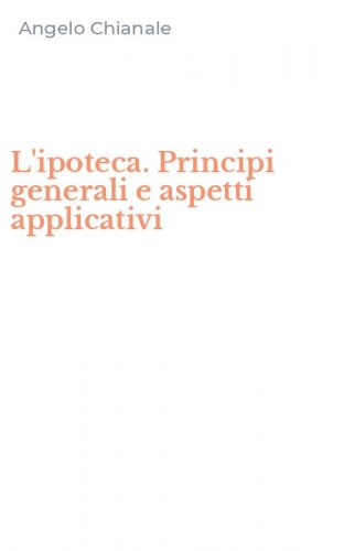 L'ipoteca. Principi generali e aspetti applicativi