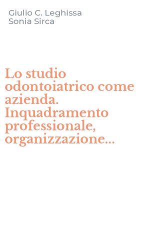 Lo studio odontoiatrico come azienda. Inquadramento professionale, organizzazione...