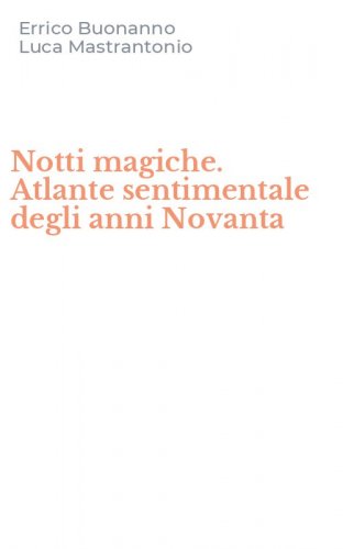 Notti magiche. Atlante sentimentale degli anni Novanta