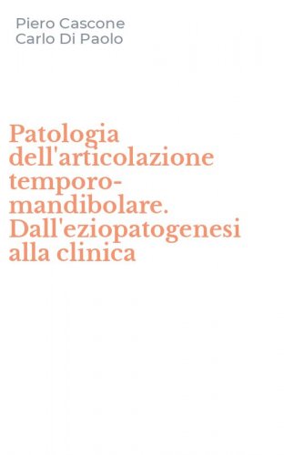 Patologia dell'articolazione temporo-mandibolare. Dall'eziopatogenesi alla clinica