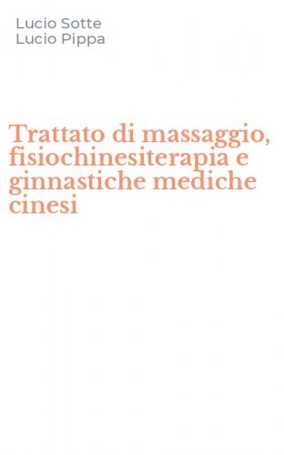 Trattato di massaggio, fisiochinesiterapia e ginnastiche mediche cinesi