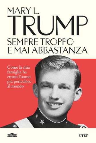Sempre troppo e mai abbastanza. Come la mia famiglia ha creato l'uomo pi&ugrave; pericoloso del mondo