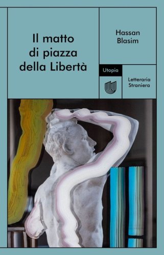 Il matto di piazza della Libert&agrave;
