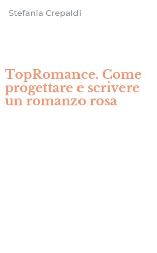 TopRomance. Come progettare e scrivere un romanzo rosa