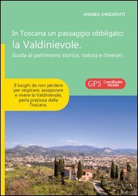 In Toscana un passaggio obbligato. La Valdinievole. Guida al patrimonio storico, natura e itinerari