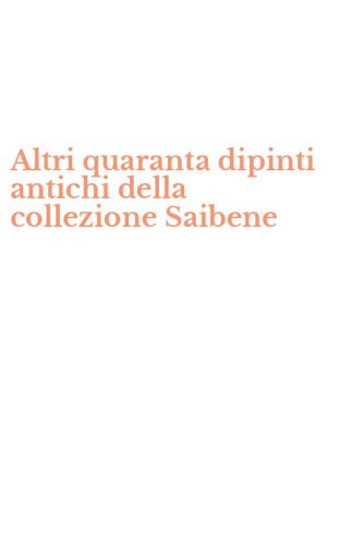 Altri quaranta dipinti antichi della collezione Saibene