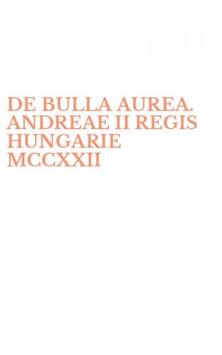 DE BULLA AUREA. ANDREAE II REGIS HUNGARIE MCCXXII