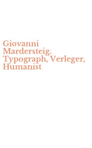 Giovanni Mardersteig. Typograph, Verleger, Humanist