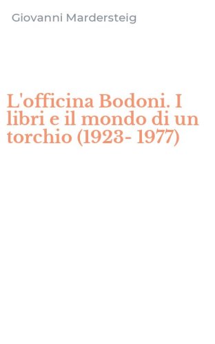 L'officina Bodoni. I libri e il mondo di un torchio (1923-1977)