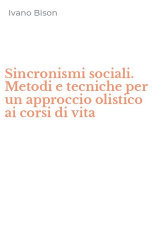 Sincronismi sociali. Metodi e tecniche per un approccio olistico ai corsi di vita